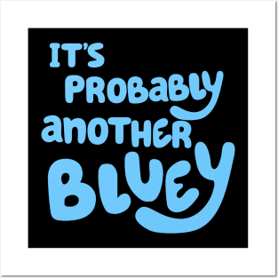 It's Probably Another Bluey Posters and Art